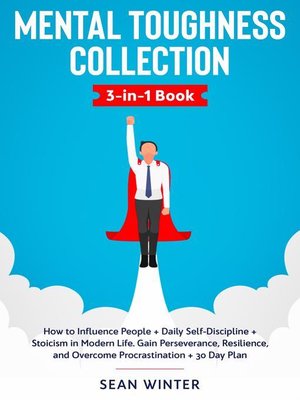 cover image of Mental Toughness Collection 3-in-1 Book How to Influence People + Daily Self-Discipline + Stoicism in Modern Life. Gain Perseverance, Resilience, and Overcome Procrastination + 30 Day Plan